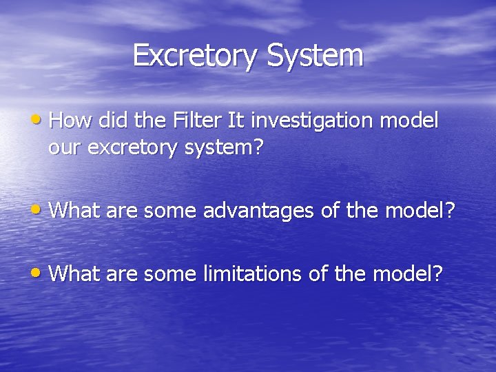 Excretory System • How did the Filter It investigation model our excretory system? •