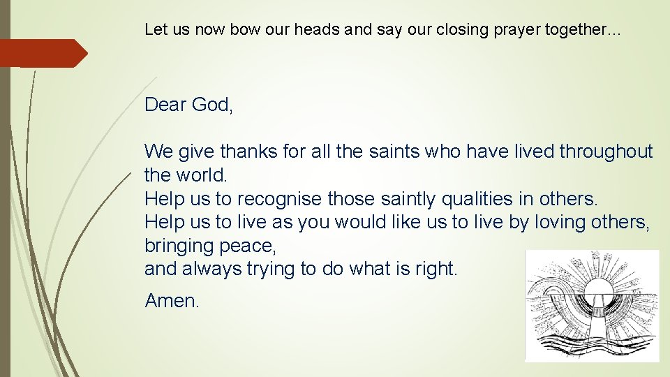 Let us now bow our heads and say our closing prayer together… Dear God,