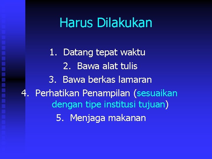 Harus Dilakukan 1. Datang tepat waktu 2. Bawa alat tulis 3. Bawa berkas lamaran