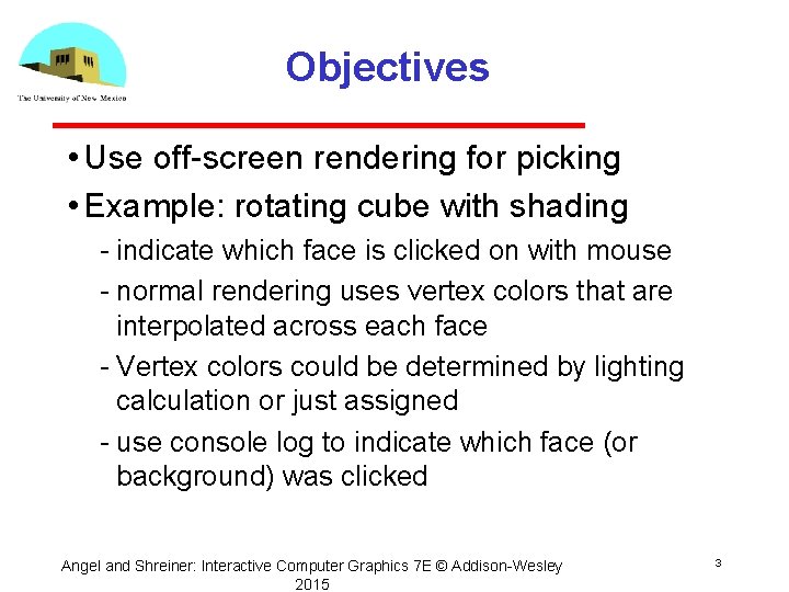 Objectives • Use off screen rendering for picking • Example: rotating cube with shading