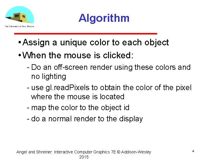 Algorithm • Assign a unique color to each object • When the mouse is