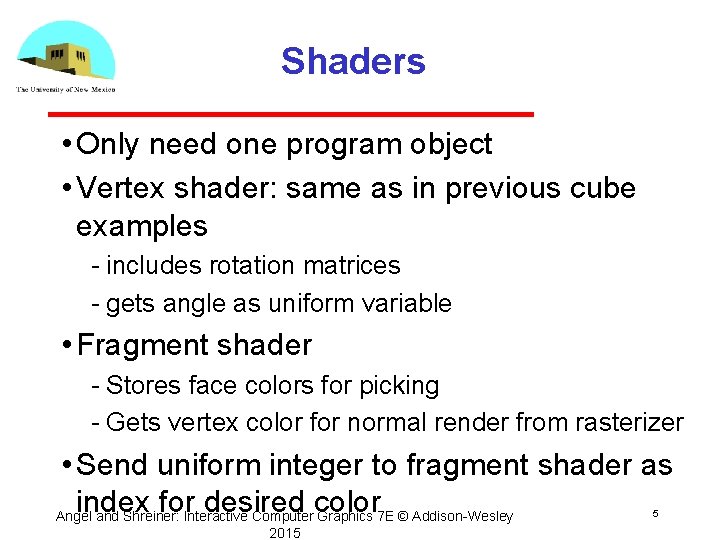 Shaders • Only need one program object • Vertex shader: same as in previous