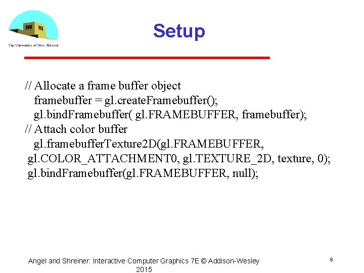 Setup // Allocate a frame buffer object framebuffer = gl. create. Framebuffer(); gl. bind.