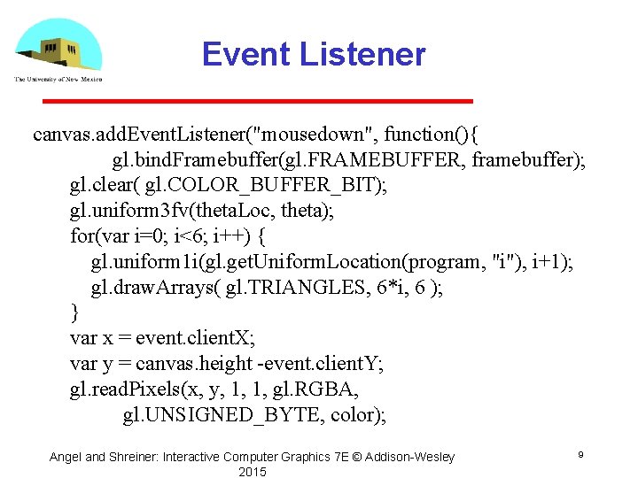 Event Listener canvas. add. Event. Listener("mousedown", function(){ gl. bind. Framebuffer(gl. FRAMEBUFFER, framebuffer); gl. clear(