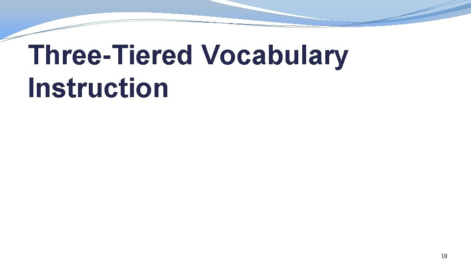 Three-Tiered Vocabulary Instruction 18 