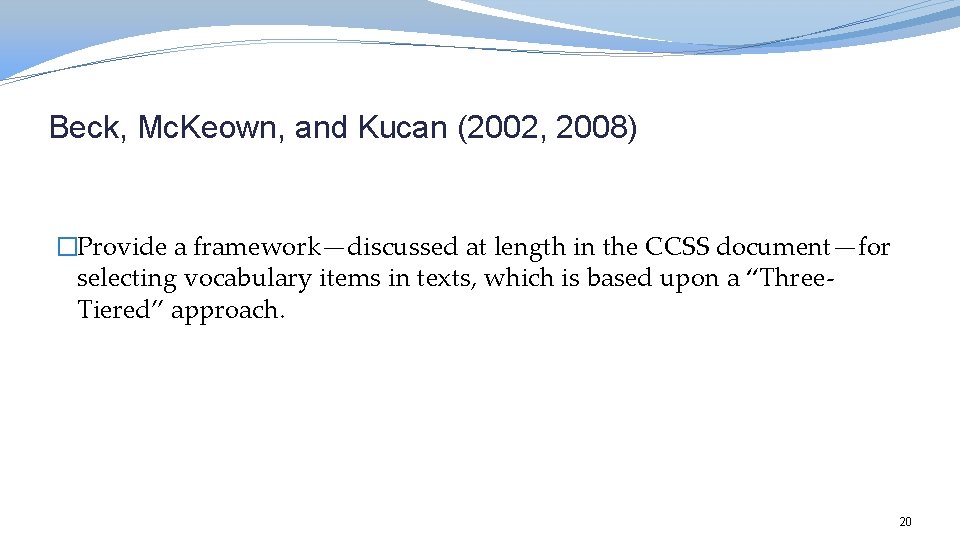 Beck, Mc. Keown, and Kucan (2002, 2008) �Provide a framework—discussed at length in the