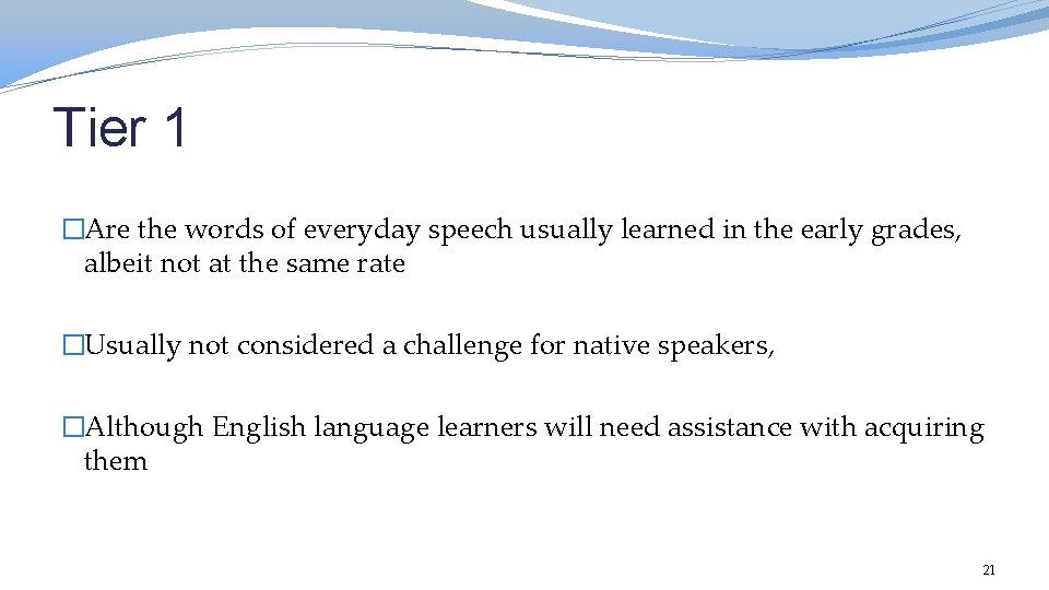 Tier 1 �Are the words of everyday speech usually learned in the early grades,