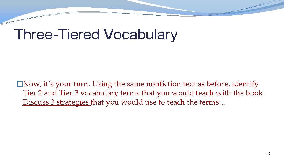 Three-Tiered Vocabulary �Now, it’s your turn. Using the same nonfiction text as before, identify