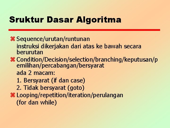 Sruktur Dasar Algoritma z Sequence/urutan/runtunan instruksi dikerjakan dari atas ke bawah secara berurutan z
