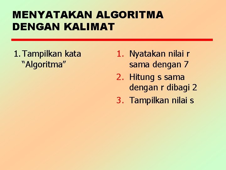 MENYATAKAN ALGORITMA DENGAN KALIMAT 1. Tampilkan kata “Algoritma” 1. Nyatakan nilai r sama dengan