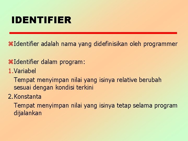 IDENTIFIER z. Identifier adalah nama yang didefinisikan oleh programmer z. Identifier dalam program: 1.