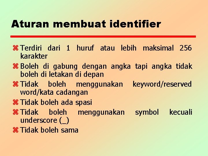 Aturan membuat identifier z Terdiri dari 1 huruf atau lebih maksimal 256 karakter z