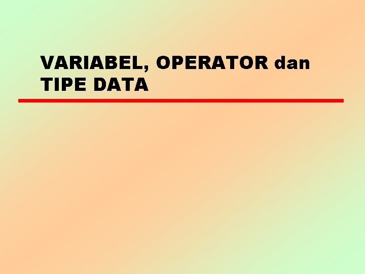 VARIABEL, OPERATOR dan TIPE DATA 