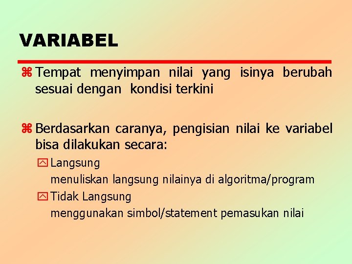 VARIABEL z Tempat menyimpan nilai yang isinya berubah sesuai dengan kondisi terkini z Berdasarkan