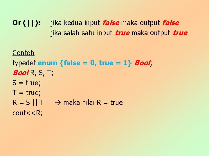Or (||): jika kedua input false maka output false jika salah satu input true