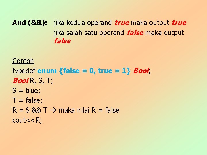 And (&&): jika kedua operand true maka output true jika salah satu operand false