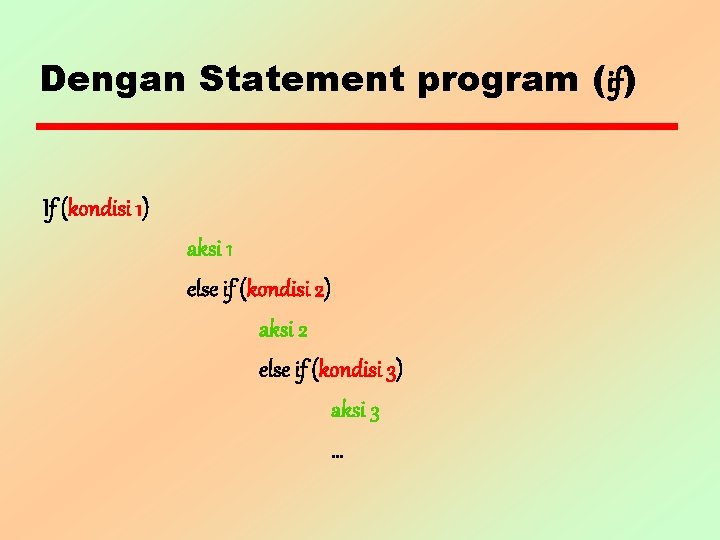 Dengan Statement program (if) If (kondisi 1) aksi 1 else if (kondisi 2) aksi