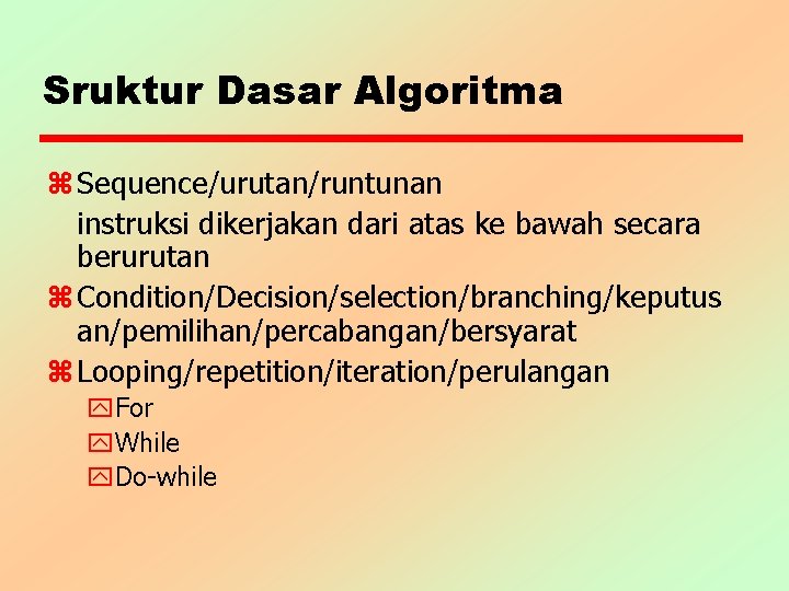 Sruktur Dasar Algoritma z Sequence/urutan/runtunan instruksi dikerjakan dari atas ke bawah secara berurutan z