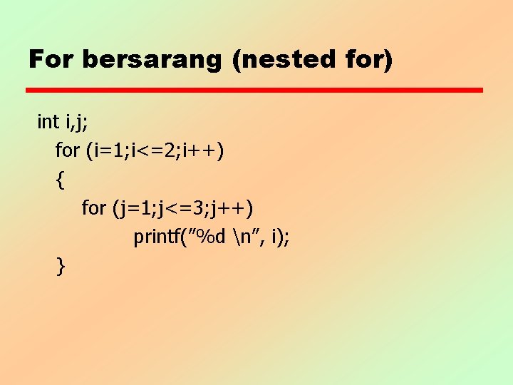 For bersarang (nested for) int i, j; for (i=1; i<=2; i++) { for (j=1;