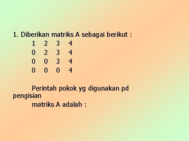 1. Diberikan matriks A sebagai berikut : 1 2 3 4 0 0 0