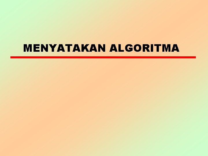 MENYATAKAN ALGORITMA 