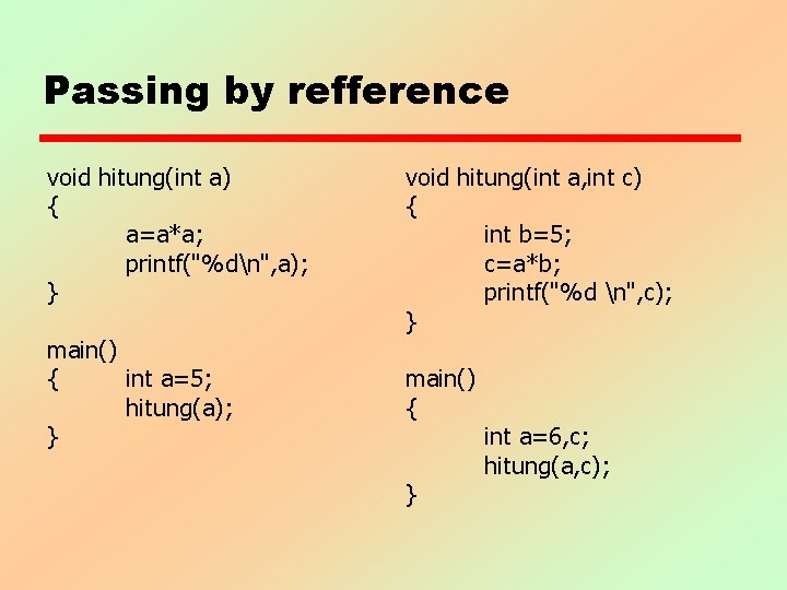 Passing by refference void hitung(int a) { a=a*a; printf("%dn", a); } main() { int