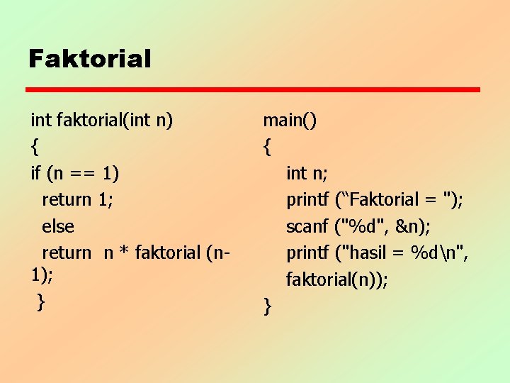 Faktorial int faktorial(int n) { if (n == 1) return 1; else return n