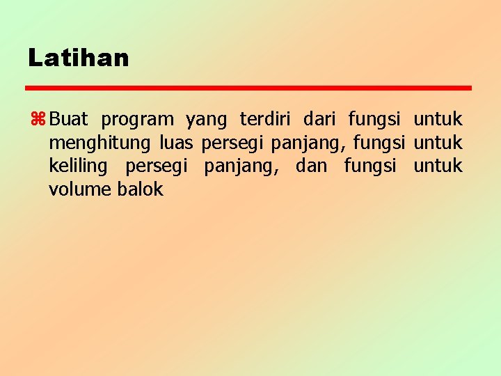 Latihan z Buat program yang terdiri dari fungsi untuk menghitung luas persegi panjang, fungsi