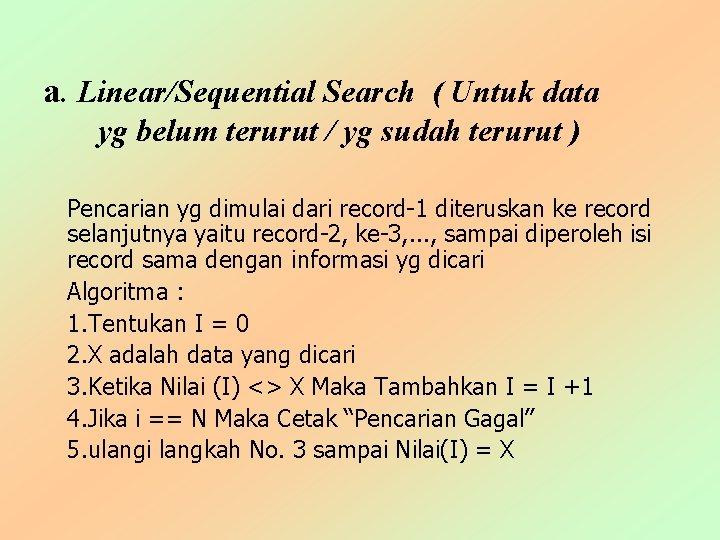 a. Linear/Sequential Search ( Untuk data yg belum terurut / yg sudah terurut )