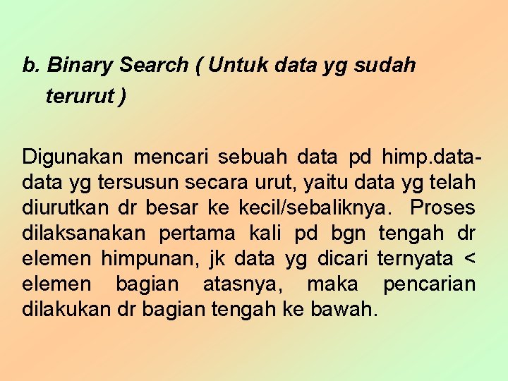 b. Binary Search ( Untuk data yg sudah terurut ) Digunakan mencari sebuah data