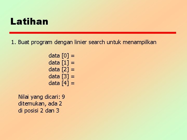 Latihan 1. Buat program dengan linier search untuk menampilkan data data [0] [1] [2]