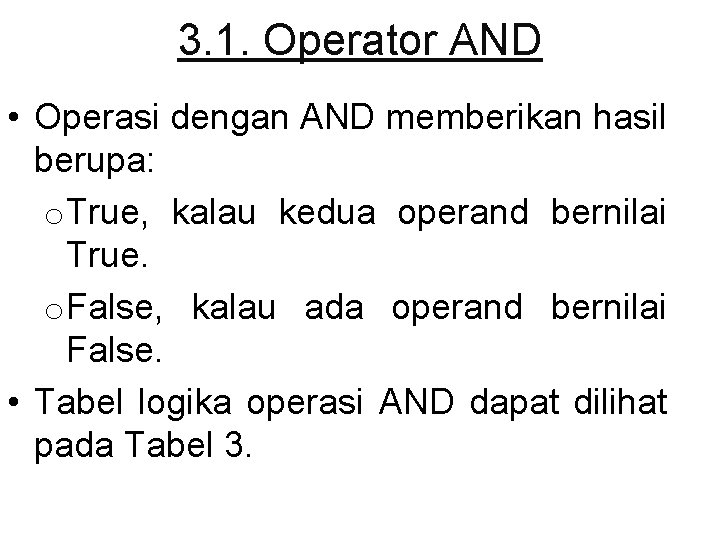 3. 1. Operator AND • Operasi dengan AND memberikan hasil berupa: o. True, kalau