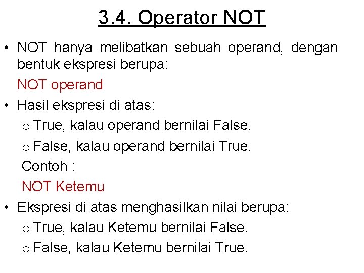 3. 4. Operator NOT • NOT hanya melibatkan sebuah operand, dengan bentuk ekspresi berupa: