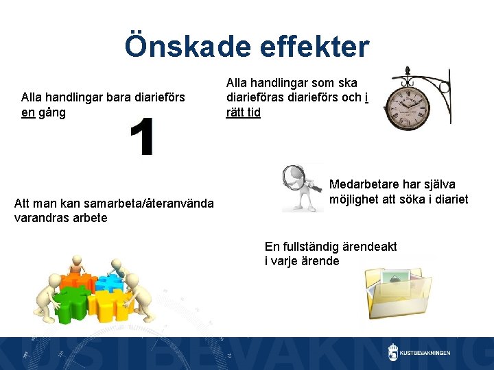 Önskade effekter Alla handlingar bara diarieförs en gång Att man kan samarbeta/återanvända varandras arbete