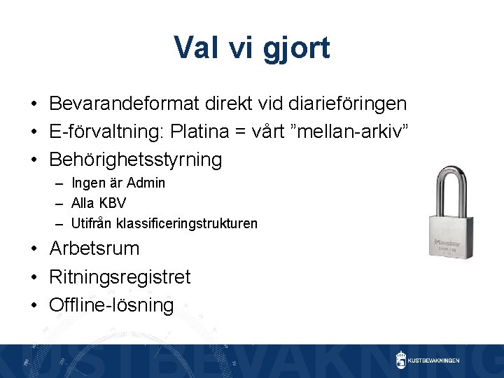 Val vi gjort • Bevarandeformat direkt vid diarieföringen • E-förvaltning: Platina = vårt ”mellan-arkiv”