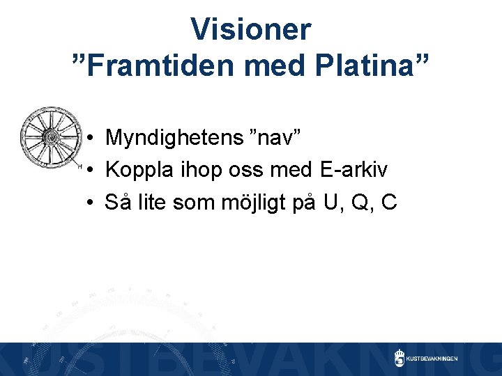 Visioner ”Framtiden med Platina” • Myndighetens ”nav” • Koppla ihop oss med E-arkiv •