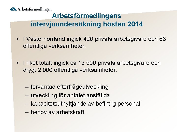 Arbetsförmedlingens intervjuundersökning hösten 2014 • I Västernorrland ingick 420 privata arbetsgivare och 68 offentliga