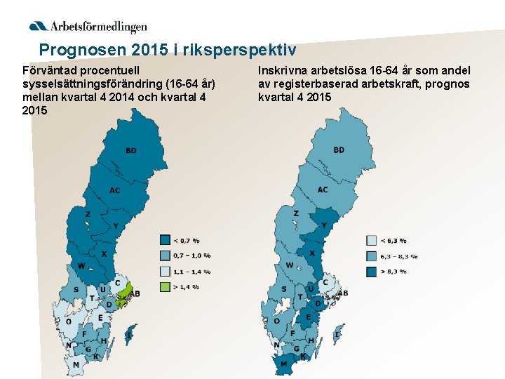 Prognosen 2015 i riksperspektiv Förväntad procentuell sysselsättningsförändring (16 -64 år) mellan kvartal 4 2014