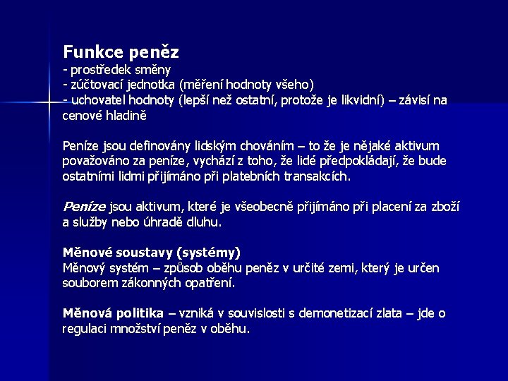 Funkce peněz - prostředek směny - zúčtovací jednotka (měření hodnoty všeho) - uchovatel hodnoty