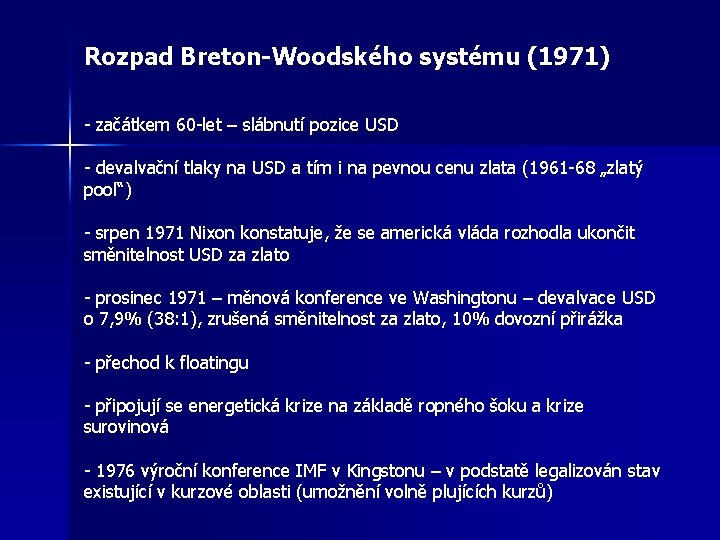 Rozpad Breton-Woodského systému (1971) - začátkem 60 -let – slábnutí pozice USD - devalvační