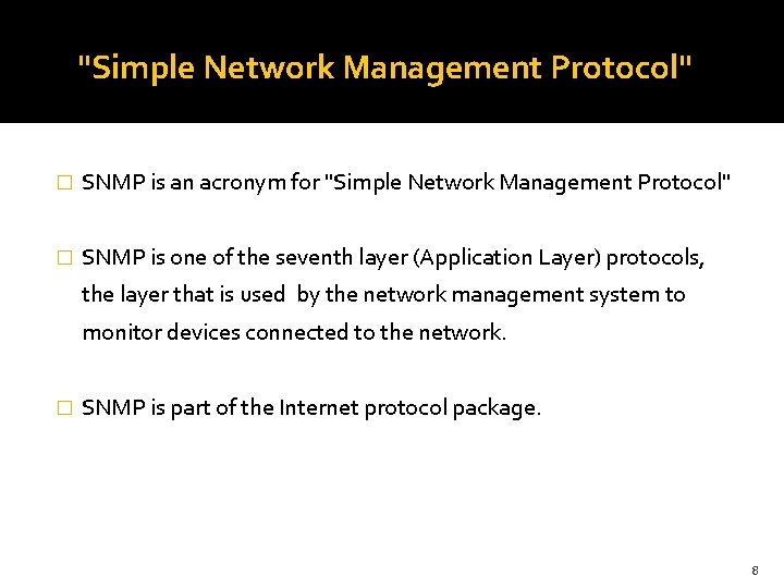 "Simple Network Management Protocol" � SNMP is an acronym for "Simple Network Management Protocol"