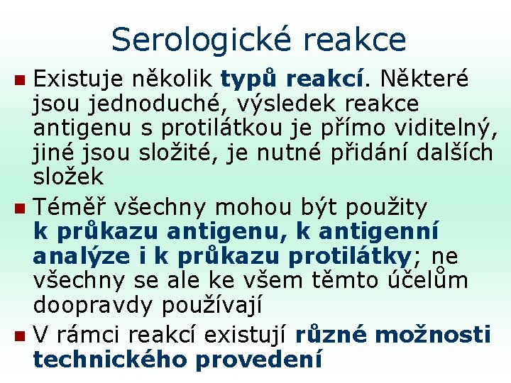 Serologické reakce Existuje několik typů reakcí. Některé jsou jednoduché, výsledek reakce antigenu s protilátkou