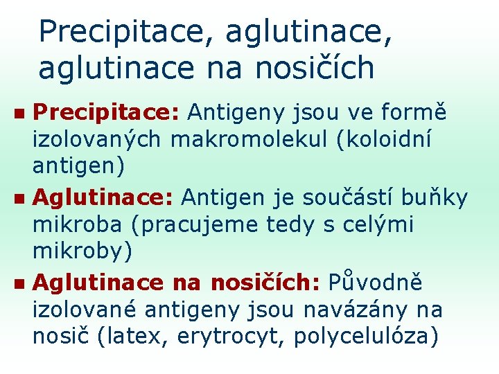 Precipitace, aglutinace na nosičích Precipitace: Antigeny jsou ve formě izolovaných makromolekul (koloidní antigen) n