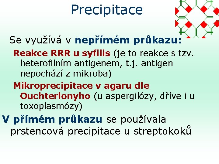 Precipitace Se využívá v nepřímém průkazu: Reakce RRR u syfilis (je to reakce s