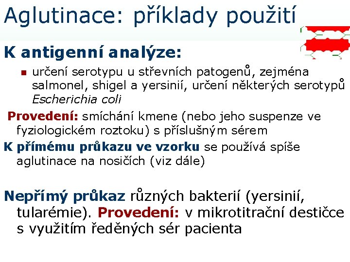 Aglutinace: příklady použití K antigenní analýze: určení serotypu u střevních patogenů, zejména salmonel, shigel