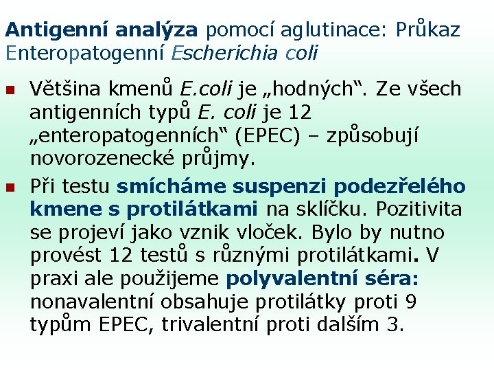 Antigenní analýza pomocí aglutinace: Průkaz Enteropatogenní Escherichia coli n n Většina kmenů E. coli