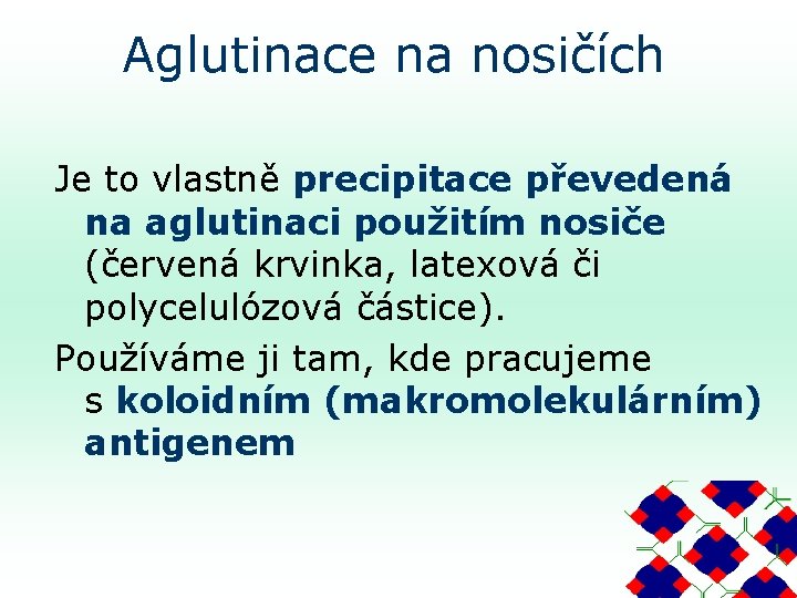 Aglutinace na nosičích Je to vlastně precipitace převedená na aglutinaci použitím nosiče (červená krvinka,