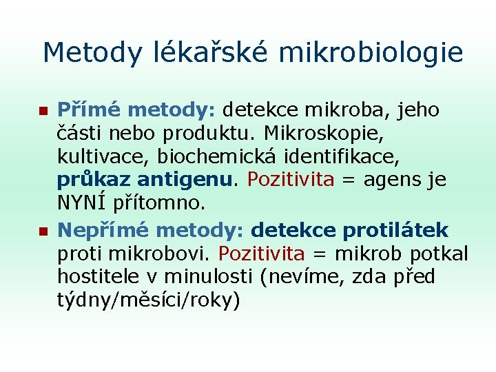 Metody lékařské mikrobiologie n n Přímé metody: detekce mikroba, jeho části nebo produktu. Mikroskopie,
