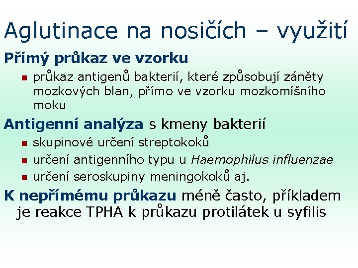 Aglutinace na nosičích – využití Přímý průkaz ve vzorku n průkaz antigenů bakterií, které