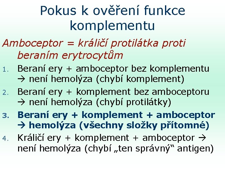 Pokus k ověření funkce komplementu Amboceptor = králičí protilátka proti beraním erytrocytům 1. 2.